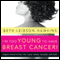 I'm Too Young to Have Breast Cancer!:: Regain Control of Your Life, Career, Family, Sexuality, and Faith