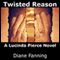 Twisted Reason: A Lucinda Pierce Mystery, Book 4