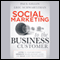 Social Marketing to the Business Customer: Listen to Your B2B Market, Generate Major Account Leads, and Build Client Relationships