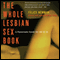 The Whole Lesbian Sex Book: A Passionate Guide for All of Us