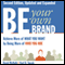 Be Your Own Brand: Achieve More of What You Want by Being More of Who You Are