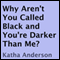 Why Aren't You Called Black and You're Darker Than Me?