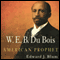 W. E. B. Du Bois, American Prophet: Politics and Culture in Modern America