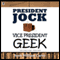 President Jock, Vice President Geek