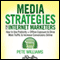 Media Strategies for Internet Marketers: How to Use Publicity + Offline Exposure to Drive More Traffic & Increase Conversions Online