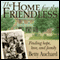 Home for the Friendless: Finding Hope, Love, and Family