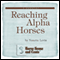 Reaching Alpha Horses: Convincing Alpha Horses to Cooperate Through Trust to Create Amazing Partnerships: Horse Sense and Cents