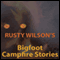 Rusty Wilson's Bigfoot Campfire Stories