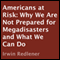 Americans at Risk: Why We Are Not Prepared for Megadisasters and What We Can Do