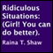 Ridiculous Situations: Girl! You Can Do Better