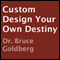 Custom Design Your Own Destiny