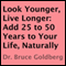 Look Younger, Live Longer: Add 25 to 50 Years to Your Life, Naturally