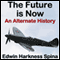 The Future Is Now: An Alternate History