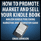 How to Promote, Market and Sell Your Kindle Book: Amazon Kindle Publishing Marketing and Promotion Guide