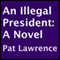 An Illegal President: A Novel