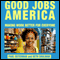 Good Jobs America: Making Work Better for Everyone