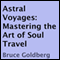 Astral Voyages: Mastering the Art of Soul Travel