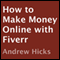 How to Make Money Online with Fiverr: Killer Tips and Tricks To Make Money Online with Fiverr.com