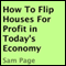 How to Flip Houses for Profit in Today's Economy