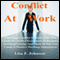 Conflict at Work;: Overcome Conflict at Work with This Guide to Conflict Resolution Techniques, Avoiding Gossip, and More