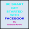 Be Smart: Get Started with Facebook