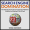 Search Engine Domination: The Ultimate Secrets to Increasing Your Website's Visibility and Making a Ton of Cash