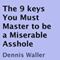 The 9 Keys You Must Master to Be a Miserable Asshole