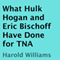 What Hulk Hogan and Eric Bischoff Have Done for TNA