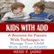 Kids With ADD: A Resource for Parents with Techniques to Manage Your Child with ADD or ADHD