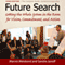 Future Search: Getting the Whole System in the Room for Vision, Commitment, and Action