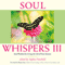 Soul Whispers III: Soul Wisdom for Living the Life of Your Dreams