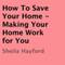 How to Save Your Home: Making Your Home Work for You