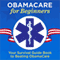 ObamaCare for Beginners: Your Survival Guide Book to Beating ObamaCare