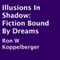 Illusions in Shadow: Fiction Bound by Dreams