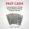 Fast Cash: 9 Amazing Ways to Make Money Without Having to Work at a Job