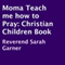 Momma Teach Me How to Pray: A Christian Children's Book