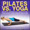 Pilates vs. Yoga: Benefits, Differences, Weightloss and Which is Right for You