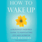 How to Wake Up: A Buddhist-Inspired Guide to Navigating Joy and Sorrow