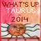 What's Up Taurus in 2014