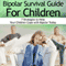 Bipolar Child: Bipolar Survival Guide for Children : 7 Strategies to Help Your Children Cope with Bipolar Today