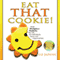 Eat THAT Cookie!: Make Workplace Positivity Pay Off... For Individuals, Teams, and Organizations