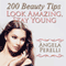 200 Beauty Tips You Must Know about to Look Amazing and Stay Young