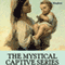 The Mystical Captive Series: A Trilogy in One Volume