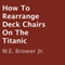 How to Rearrange Deck Chairs on the Titanic