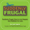 Suddenly Frugal: How to Live Happier and Healthier for Less