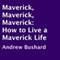 Maverick, Maverick, Maverick: How to Live a Maverick Life