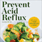 Prevent Acid Reflux: Delicious Recipes to Cure Acid Reflux and GERD