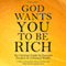 God Wants You to Be Rich: The Christian Guide to Financial Freedom & Unlimited Wealth (12 Steps to Bring More Money into Your Life While Still Serving the Lord)