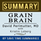 Grain Brain: The Surprising Truth about Wheat, Carbs, and Sugar (Your Brain's Silent Killers) by David Perlmutter -- Summary, Review & Analysis