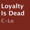 Loyalty Is Dead